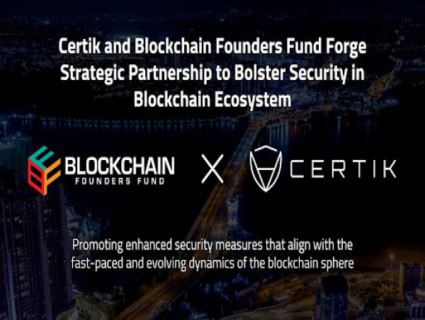  CertiK and Blockchain Founders Fund Forge Strategic Partnership to Bolster Security in Blockchain Ecosystem 