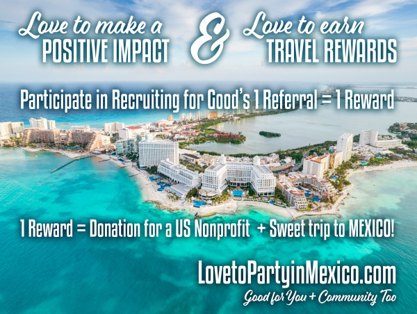 Recruiting for Good to Help Fund US Causes and Reward Trips to Party in Mexico