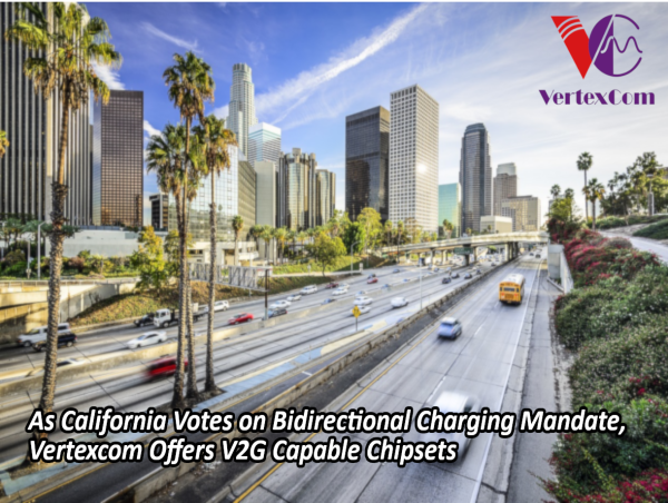  As California Votes on Bidirectional Charging Mandate, Vertexcom Offers V2G Capable Chipsets 