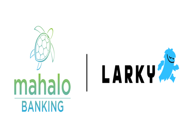  Mahalo Banking and Larky Expand Partnership to Boost Account Holder Engagement 