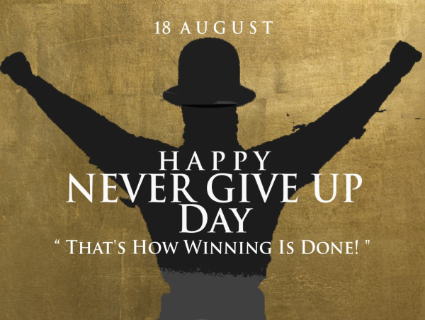 August 18 Marks Never Give Up Day: Celebrating the Spirit of Perseverance
