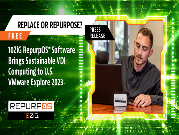  Free 10ZiG RepurpOS™ Software Brings Sustainable VDI Computing to U.S. VMware Explore 2023 