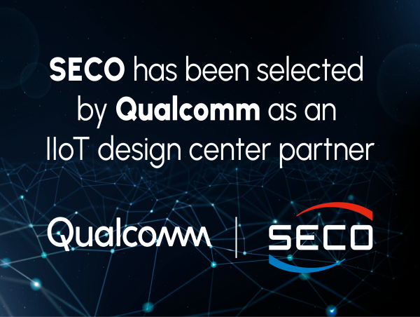  SECO has been selected by Qualcomm as an IIoT design center partner 