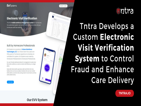  Tntra Develops a Custom Electronic Visit Verification System to Control Fraud and Enhance Care Delivery 