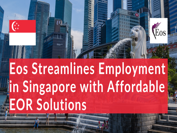  Eos Streamlines Employment of Expat or Local Talent in Singapore with Affordable EOR Solutions 
