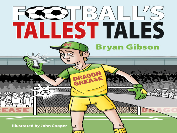  Author Bryan Gibson Releases 'Football's Tallest Tales' - A Fiction/Non-Fiction Tribute to Passionate Youthful Ambition 