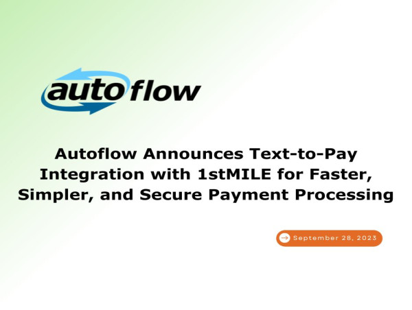 Autoflow announces text-to-pay integration with 1stMILE for faster, simpler, and secure payment processing
