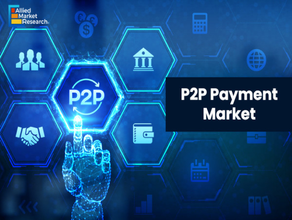 At 17.3% CAGR | P2P Payment Market Estimated to Lock an Ineffaceable Growth Through 2030