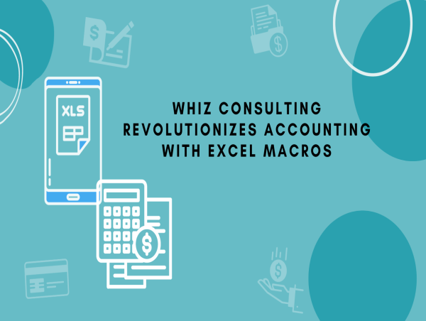  Whiz Consulting Revolutionizes Accounting with Excel Macros, Reducing Workload and Boosting Efficiency 