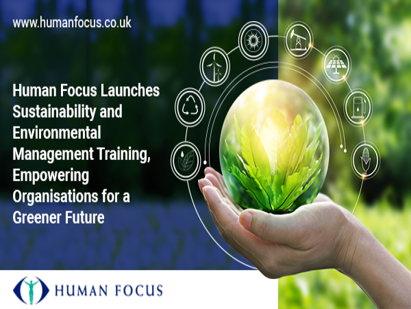 Human Focus Launches Sustainability and Environmental Management Training, Empowering Organisations for a Greener Future