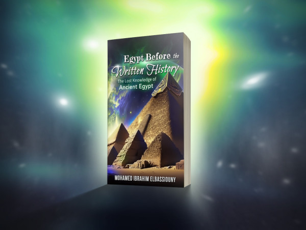 Egypt Before the Written History: The Lost Knowledge of Ancient Egypt, A Best Seller by Mohamed Ibrahim