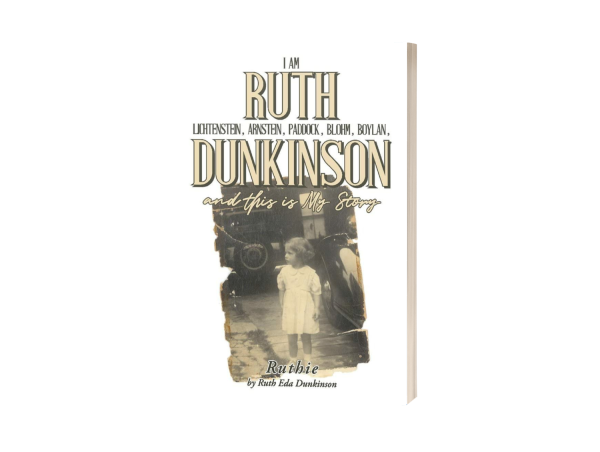  RUTH EDA DUNKINSON REMINISCES OVER EIGHTY YEARS OF ADVENTURES ON LIFE AND LOVE IN HER HEARTRENDING MEMOIR 