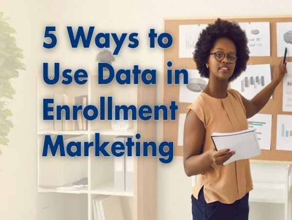 5 Ways to Use Data in Enrollment Marketing
