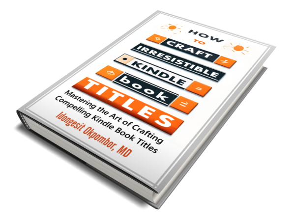  Renowned Author Idongesit Okpombor Releases book on Crafting Irresistible Kindle Book Titles 