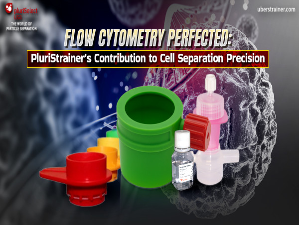 Flow Cytometry Perfected: PluriStrainer Contribution to Cell Separation Precision