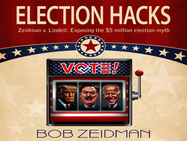 Bob Zeidman Releases “Election Hacks,” A First-Hand Account of His Investigation into 2020 Election Fraud Claims