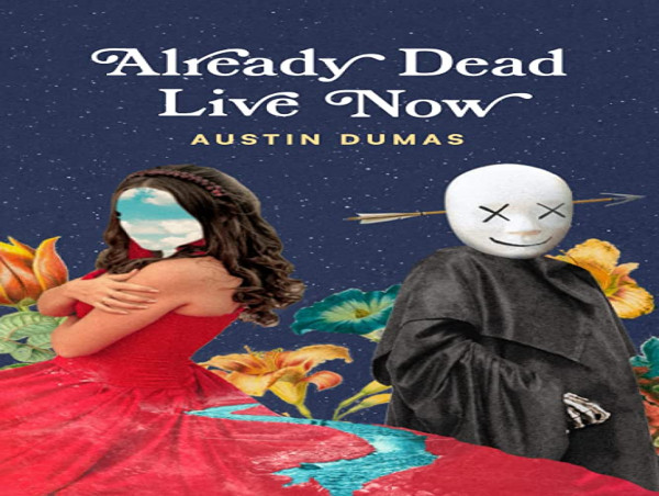  Austin Dumas’ Already Dead, Live Now reminds us of what it means to truly be alive 