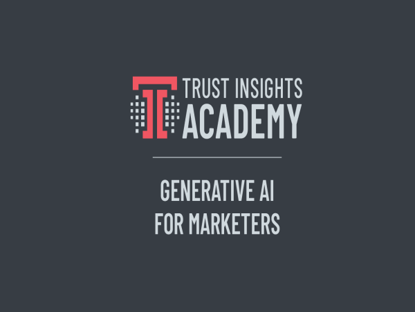  Trust Insights Releases Generative AI for Marketers Course 