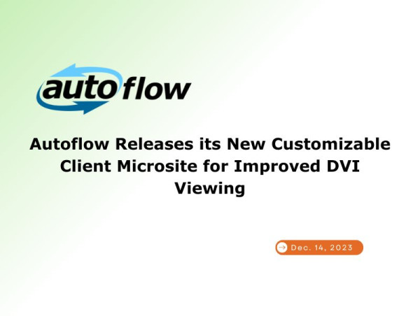  Autoflow releases its new customizable client microsite for improved DVI viewing 