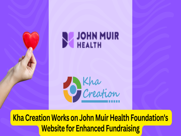 Kha Creation Works on John Muir Health Foundation's Digital Presence for Enhanced Fundraising