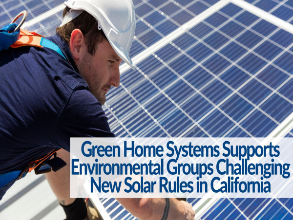  Green Home Systems Stands in Support of Environmental Groups Challenging New Solar Rules in California 