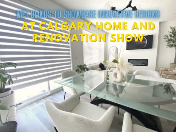 MET Blinds to Showcase Window Blinds at the Calgary Home and Renovation Show