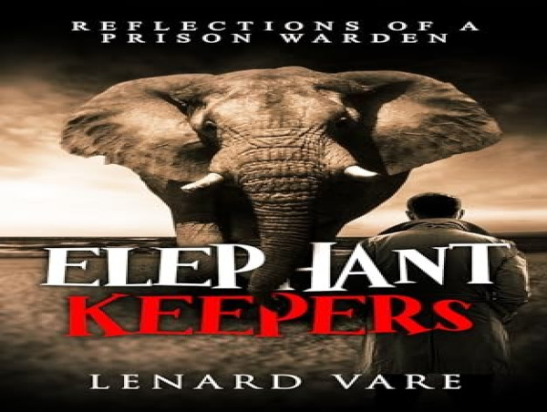 Lenard Vare, Ex-Prison Warden, Breaks the Silence in 'Elephant Keepers,' Providing Readers an Unbiased Glimpse into the Often Concealed World