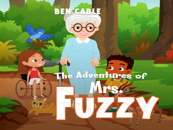  New Children's Book Release: 'The Adventures of Mrs. Fuzzy' by Author Ben Cable 