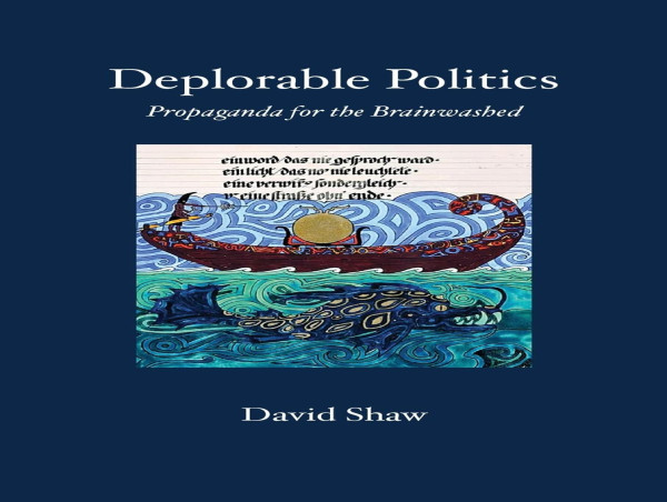  David Shaw's Latest Book 'Deplorable Politics' Takes Readers on a Journey Through the Heart of American Propaganda 