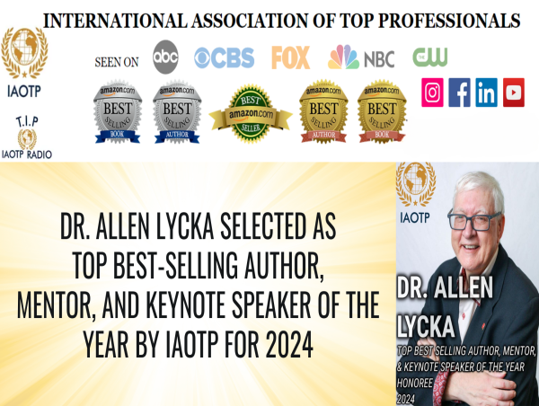 Dr. Allen Lycka Awarded Top Best-Selling Author, Mentor, and Keynote Speaker of the Year by IAOTP 2024