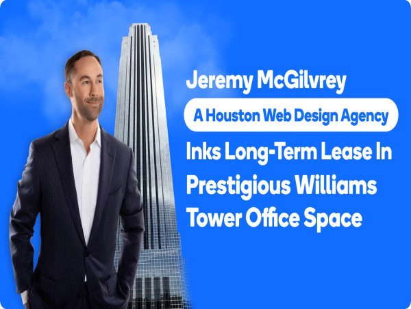  Jeremy McGilvrey, A Houston Web Design Agency, Inks Long-Term Lease In Prestigious Williams Tower Office Space 