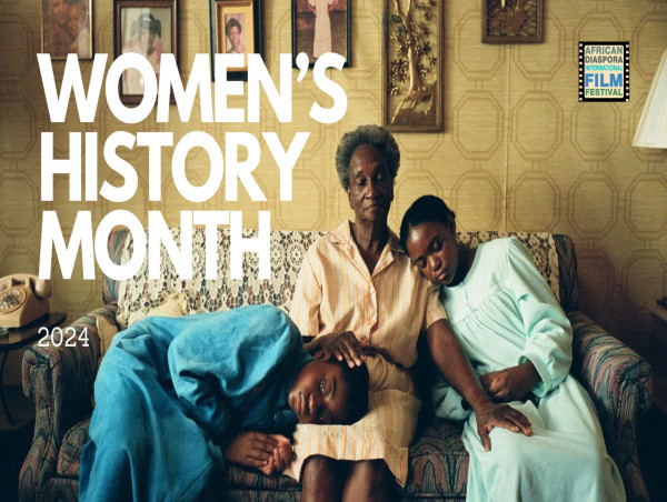 AFRICAN DIASPORA INTERNATIONAL FILM FESTIVAL CELEBRATES WOMEN’S HISTORY MONTH March 29 - 31, 2024