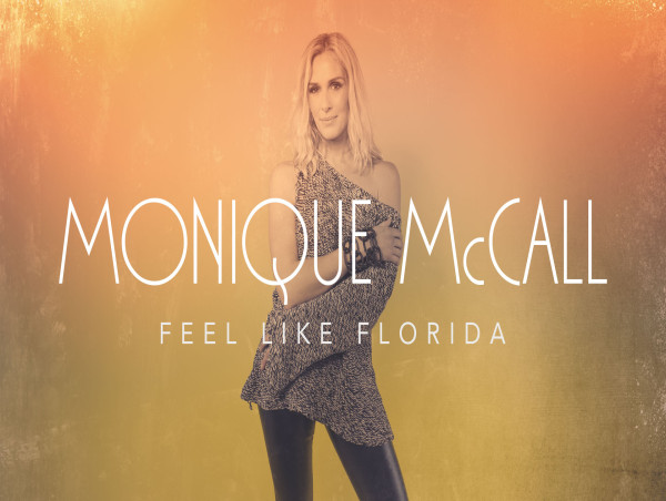 MONIQUE MCCALL CELEBRATES THE HAPPY FEEL-GOOD PARTY VIBES OF THE SUNSHINE STATE WITH HER NEW SINGLE “FEEL LIKE FLORIDA”