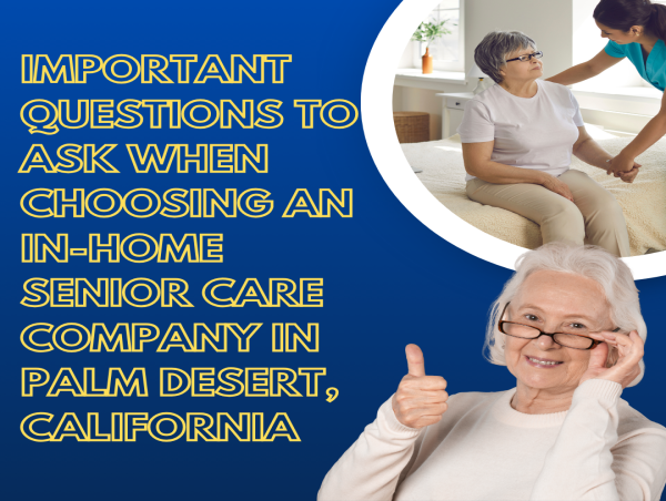 Important Questions to Ask When Choosing an In-Home Senior Care Company in Palm Desert, California