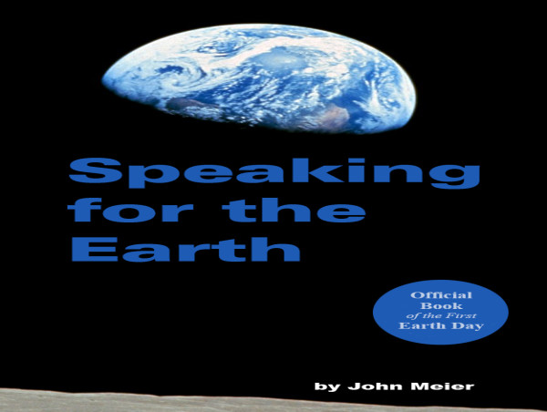 ‘Speaking for the Earth’ The Official Book of the First Earth Day Written by John Meier