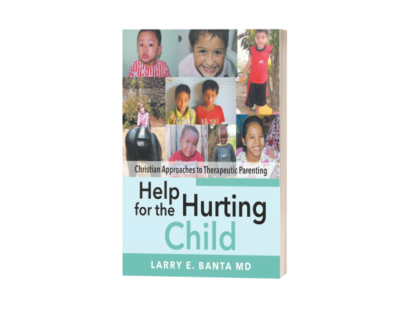  Dr. Larry Banta Offers Christian Approaches to Therapeutic Parenting for Vulnerable Children 