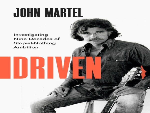 Legendary Attorney & Author John Martel Publishes Memoir—Driven: Investigating Nine Decades of Stop-at-Nothing Ambition