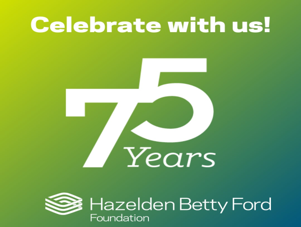  Still Breaking Through: Hazelden Betty Ford Celebrates 75th Anniversary 