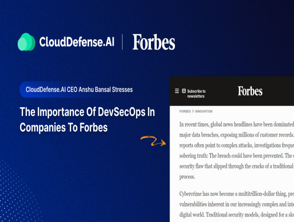  CloudDefense.AI CEO Anshu Bansal Stresses the Importance of DevSecOps in Companies to Forbes 