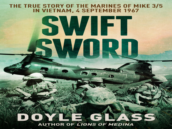  Bestselling Author Doyle Glass Releases 'Swift Sword: The True Story of the Marines of Mike 3/5 in Vietnam' 