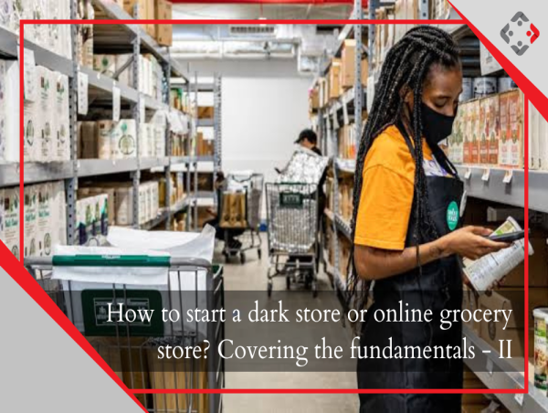  Essential Guide: Starting a Dark Store or Online Grocery Store -II - YourRetailCoach 