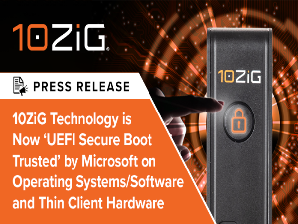10ZiG Technology is Now ‘UEFI Secure Boot Trusted’ by Microsoft on Operating Systems/Software and Thin Client Hardware