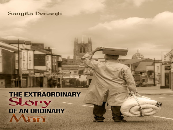  Sangita Dosanjh Introduces an Inspiring Tale: The Extraordinary Story of an Ordinary Man 