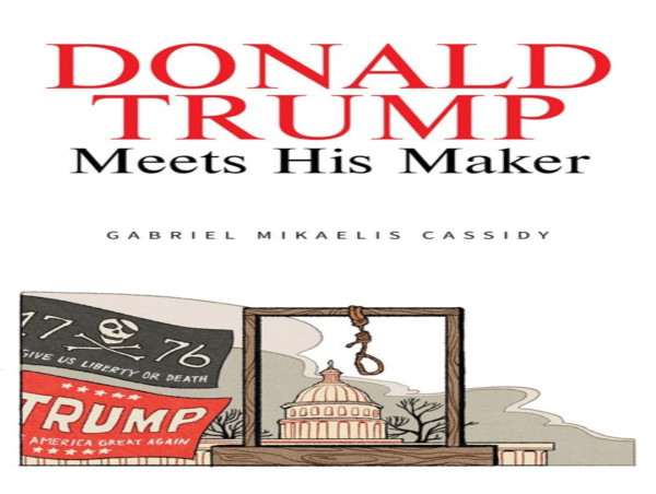 “Donald Trump Meets His Maker”: A Play for Our Time, Just in Time