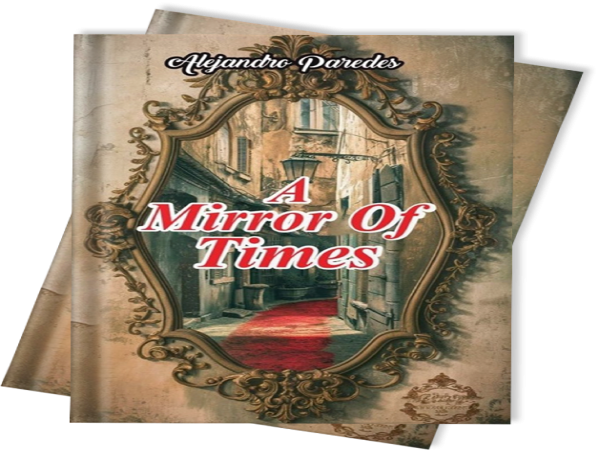 Unveiling the Struggles and Triumphs: Alejandro Paredes' 'A Mirror of Times' Now on Kindle