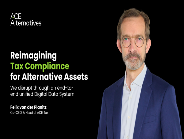 Former PwC Senior Partner Felix von der Planitz joins ACE Alternatives as Co-CEO and Head of ACE TAX