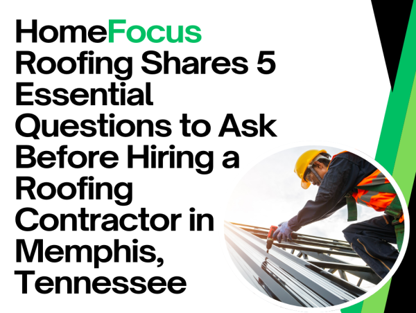  HomeFocus Roofing Shares 5 Essential Questions to Ask Before Hiring a Roofing Contractor in Memphis, Tennessee 