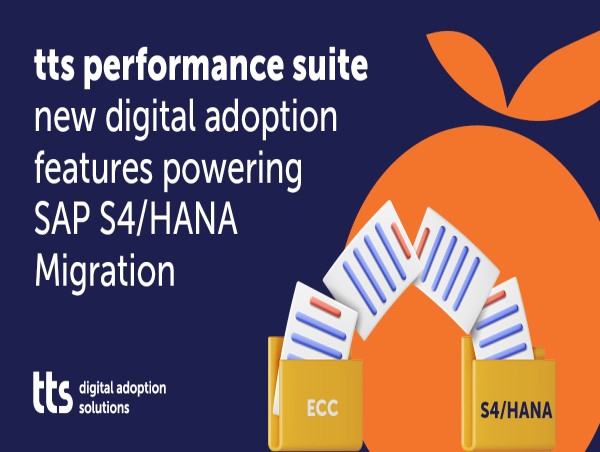 tts performance suite – new digital adoption features powering SAP S/4HANA Migration