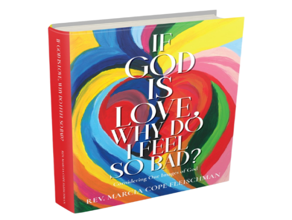 'If God Is Love, Why Do I Feel So Bad?' is an inspirational and life-changing book by Rev. Marcia Cope Fleischman