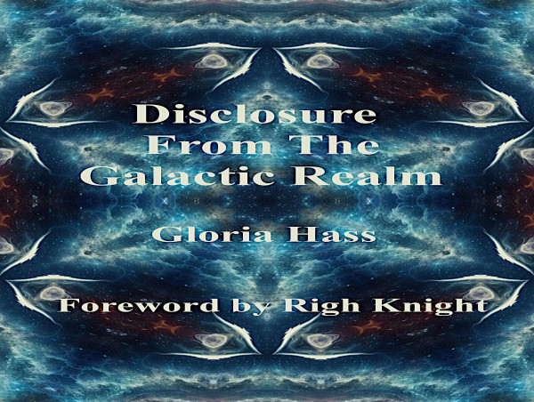  Gloria Hass, 3-Time International Bestselling Author, Releases Groundbreaking Work: 'Disclosure from the Galactic Realm' 